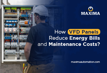 VFD panels by Maxima Automation for energy-efficient motor control in industrial applications